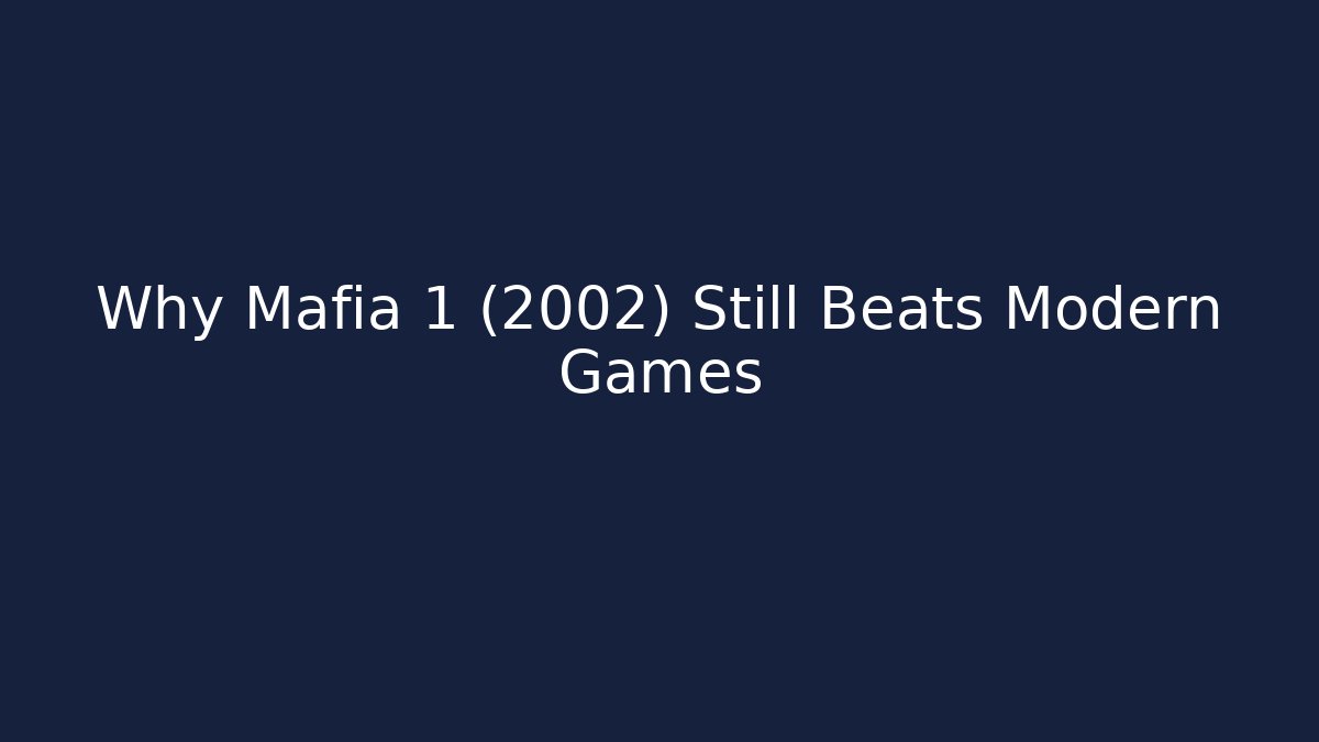 Why Mafia 1 (2002) Still Beats Modern Games