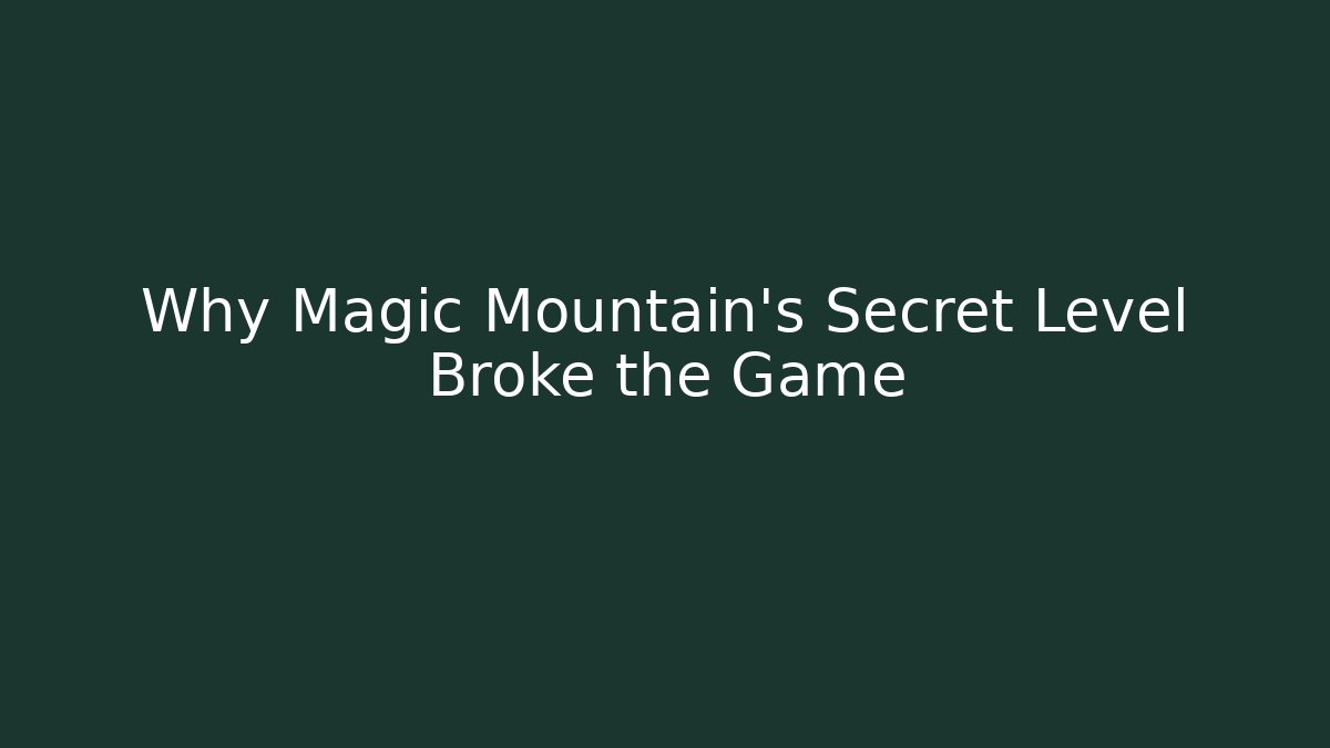 Why Magic Mountain's Secret Level Broke the Game