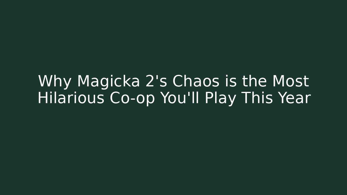 Why Magicka 2’s Chaos is the Most Hilarious Co-op You’ll Play This Year