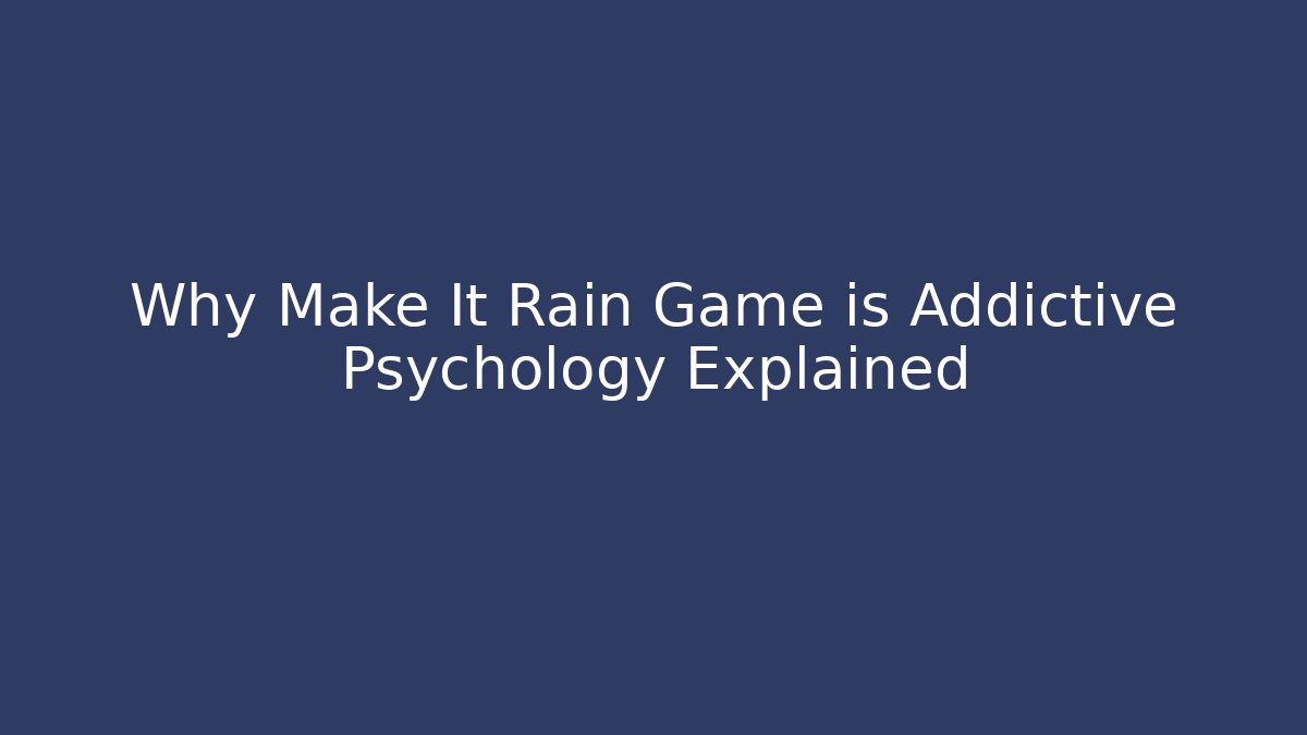 Why Make It Rain Game is Addictive Psychology Explained