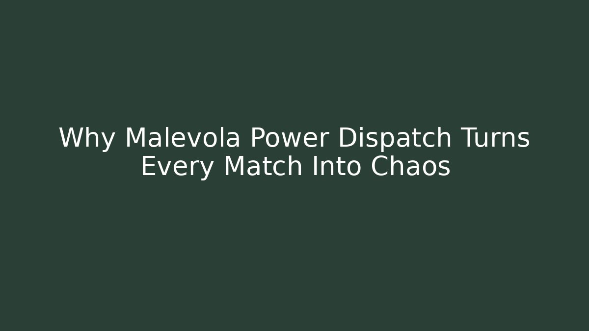 Why Malevola Power Dispatch Turns Every Match Into Chaos