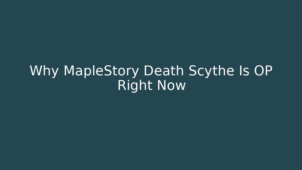 Why MapleStory Death Scythe Is OP Right Now