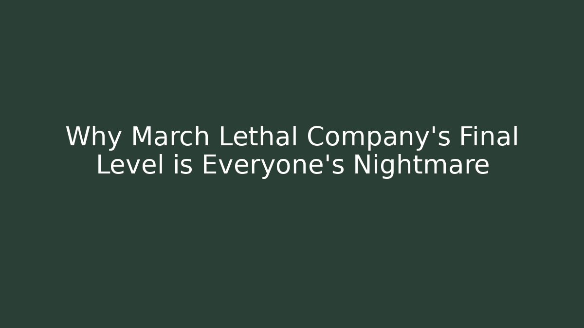 Why March Lethal Company's Final Level is Everyone's Nightmare - Felix Cat Insurance