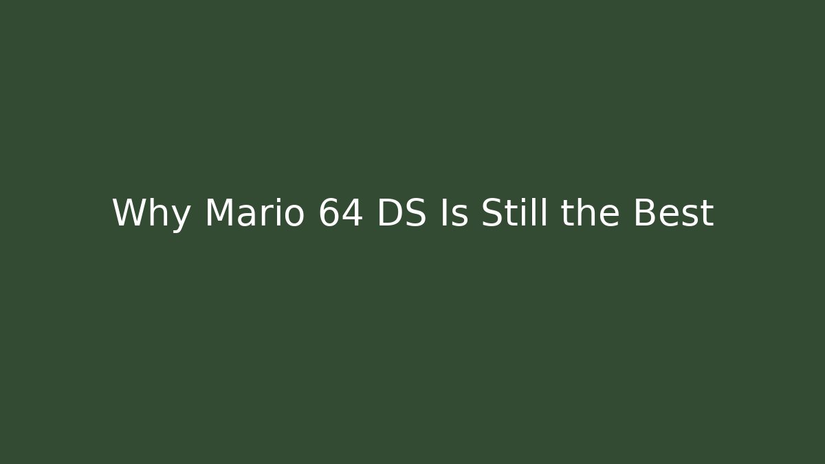 Why Mario 64 DS Is Still the Best