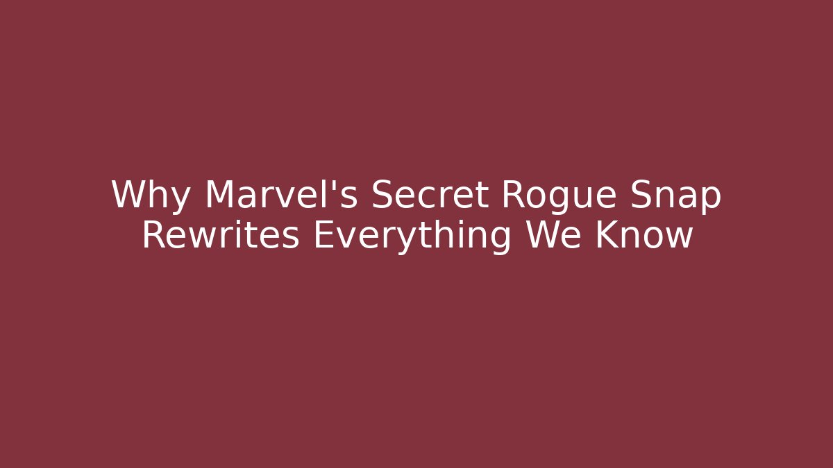 Why Marvel's Secret Rogue Snap Rewrites Everything We Know - Felix Cat Insurance