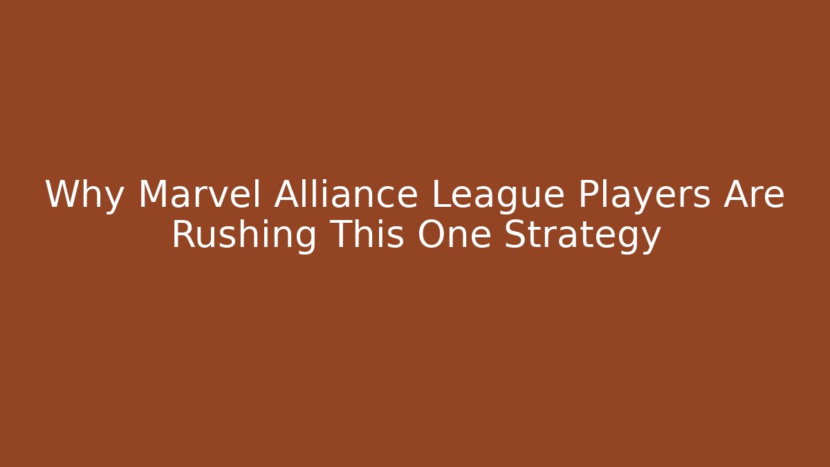 Why Marvel Alliance League Players Are Rushing This One Strategy
