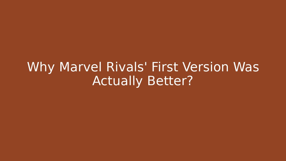 Why Marvel Rivals' First Version Was Actually Better?