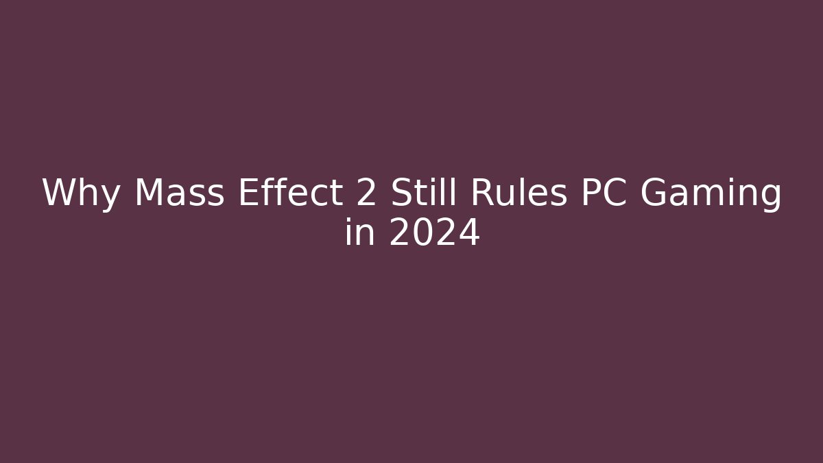 Why Mass Effect 2 Still Rules PC Gaming in 2024