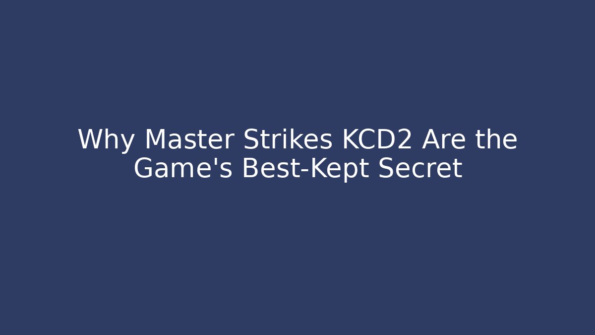 Why Master Strikes KCD2 Are the Game's Best-Kept Secret