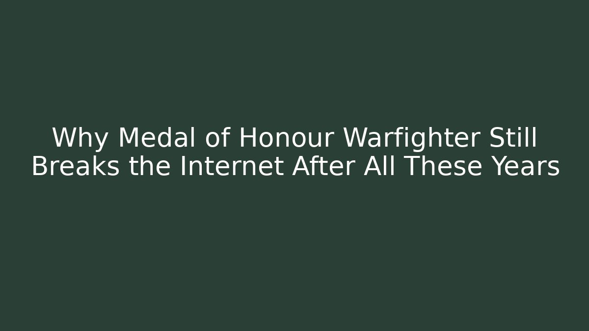 Why Medal of Honour Warfighter Still Breaks the Internet After All These Years