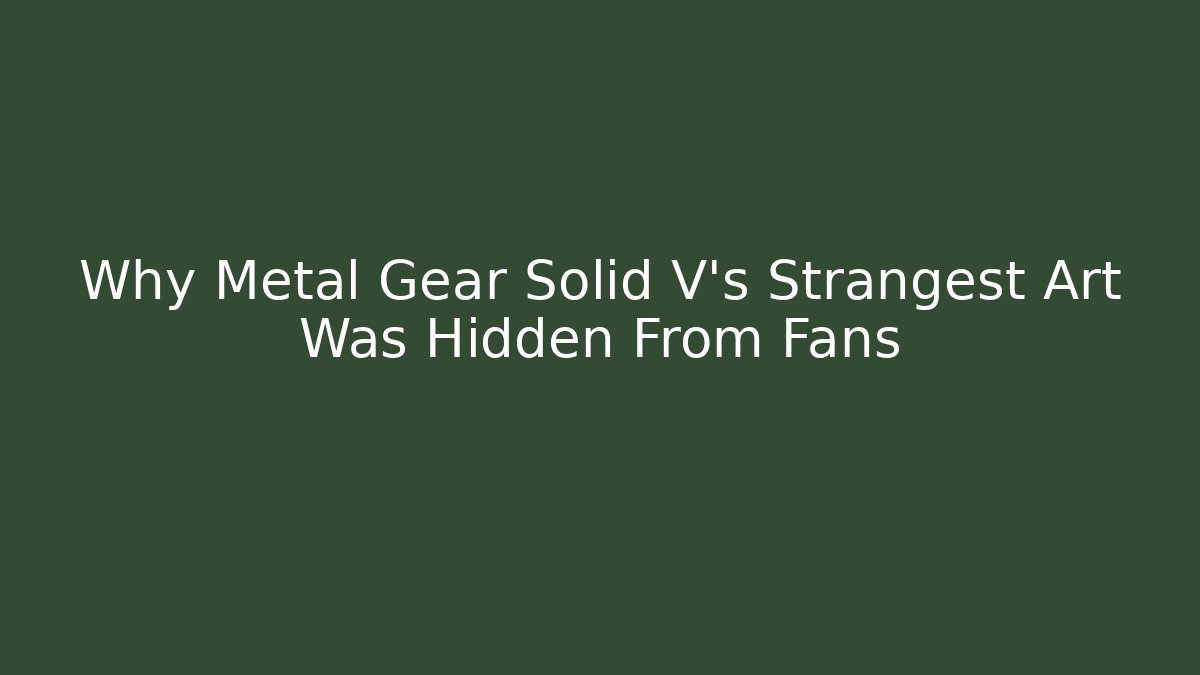 Why Metal Gear Solid V's Strangest Art Was Hidden From Fans