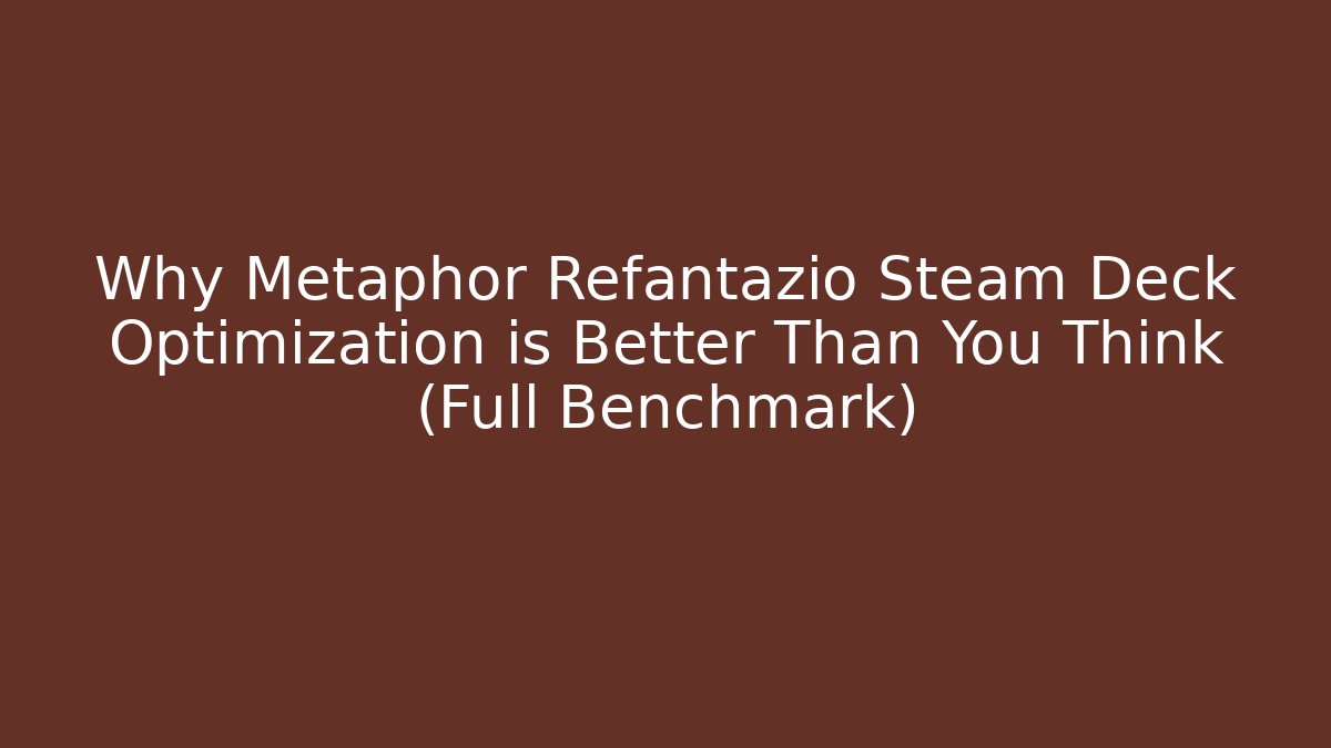 Why Metaphor Refantazio Steam Deck Optimization is Better Than You Think (Full Benchmark)
