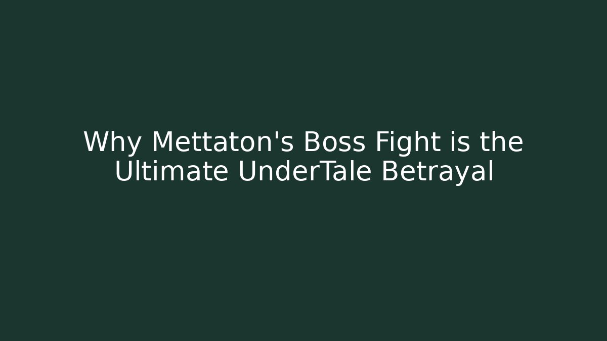Why Mettaton’s Boss Fight is the Ultimate UnderTale Betrayal
