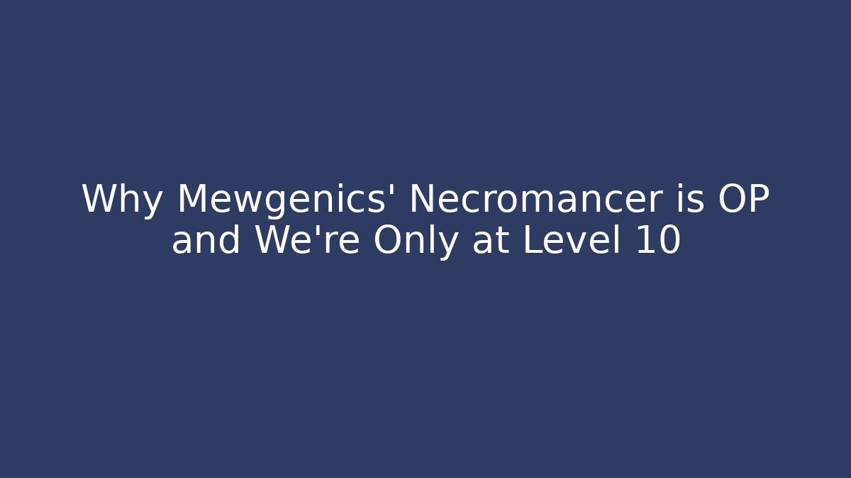 Why Mewgenics' Necromancer is OP and We're Only at Level 10
