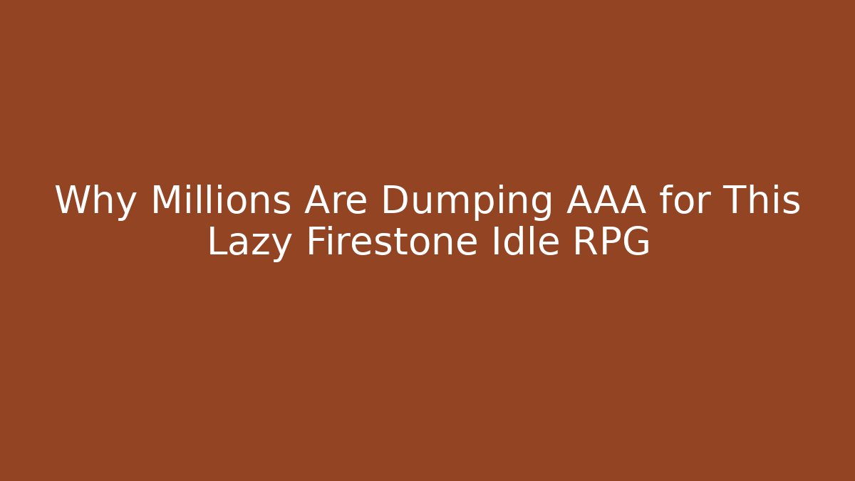 Why Millions Are Dumping AAA for This Lazy Firestone Idle RPG