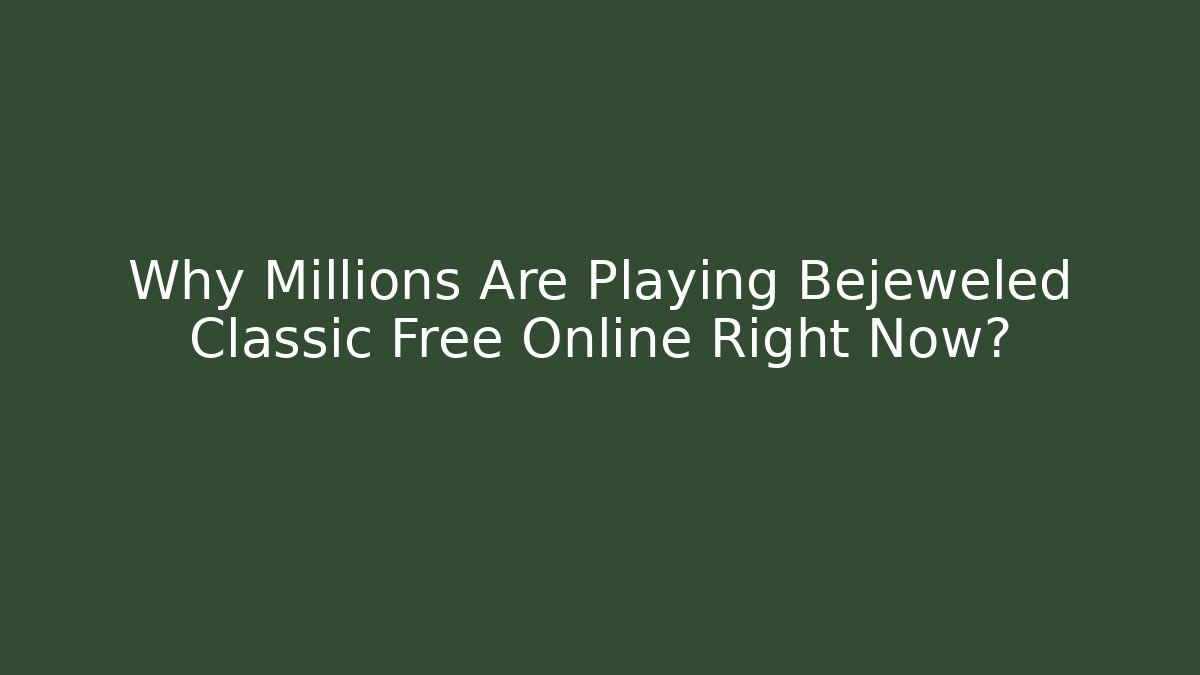Why Millions Are Playing Bejeweled Classic Free Online Right Now?