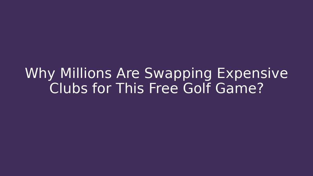 Why Millions Are Swapping Expensive Clubs for This Free Golf Game?