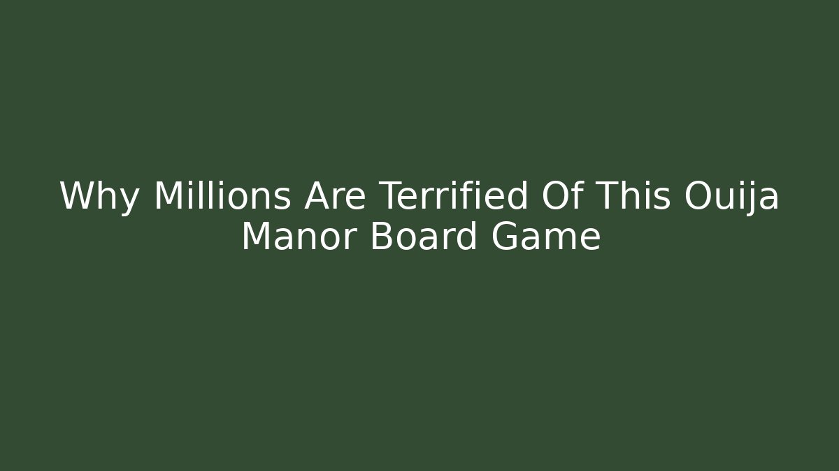 Why Millions Are Terrified Of This Ouija Manor Board Game