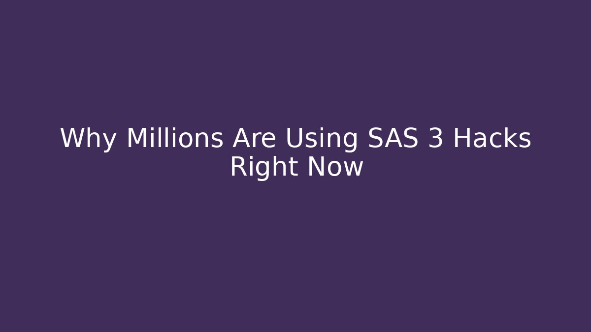 Why Millions Are Using SAS 3 Hacks Right Now