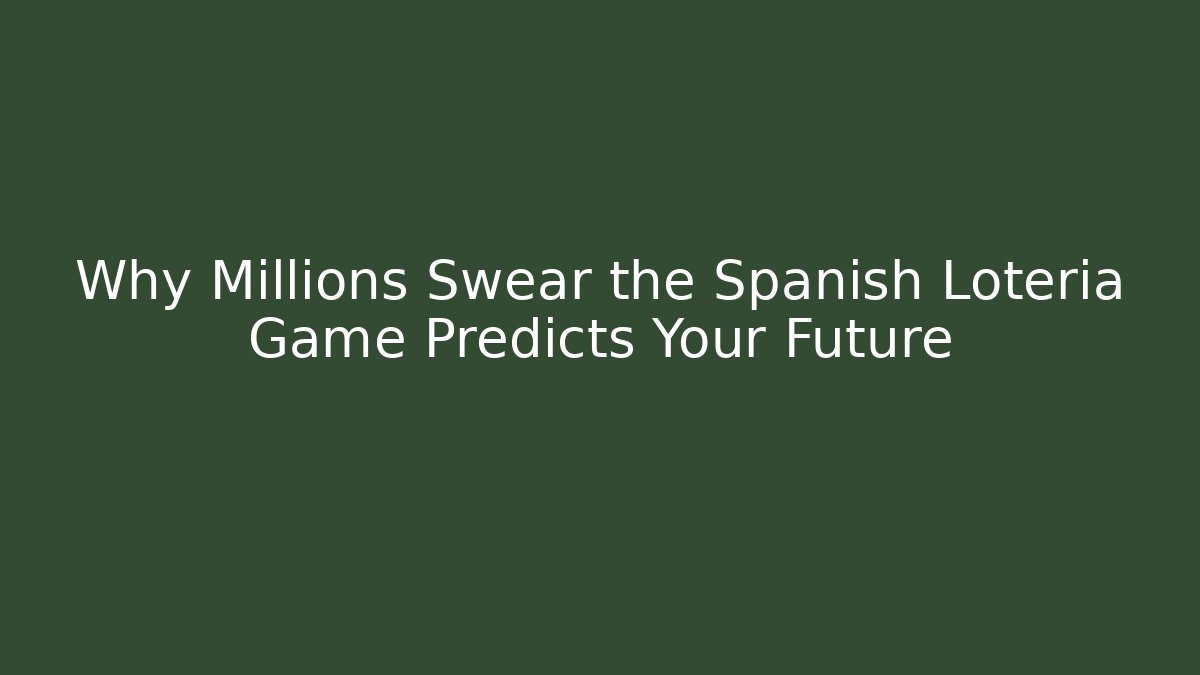Why Millions Swear the Spanish Loteria Game Predicts Your Future