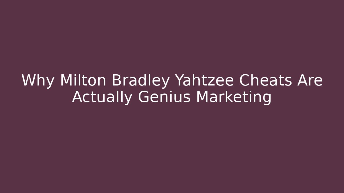 Why Milton Bradley Yahtzee Cheats Are Actually Genius Marketing