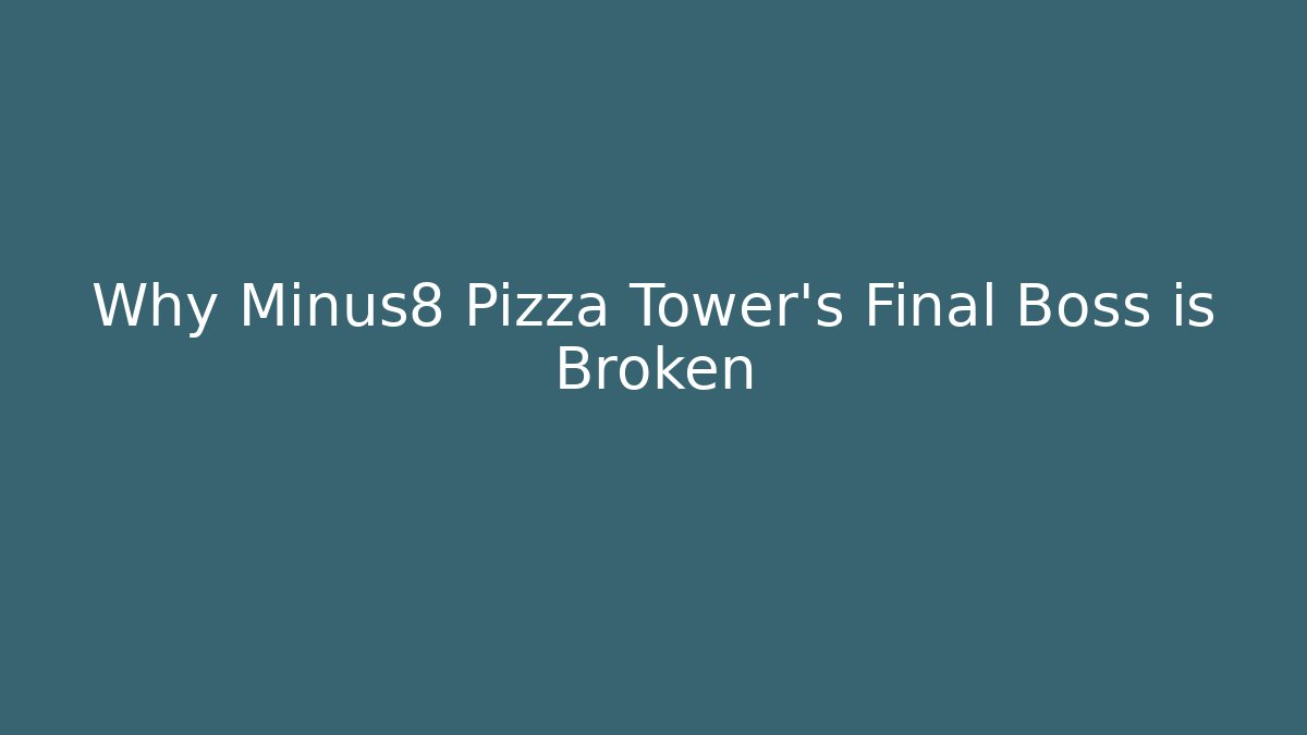 Why Minus8 Pizza Tower's Final Boss is Broken