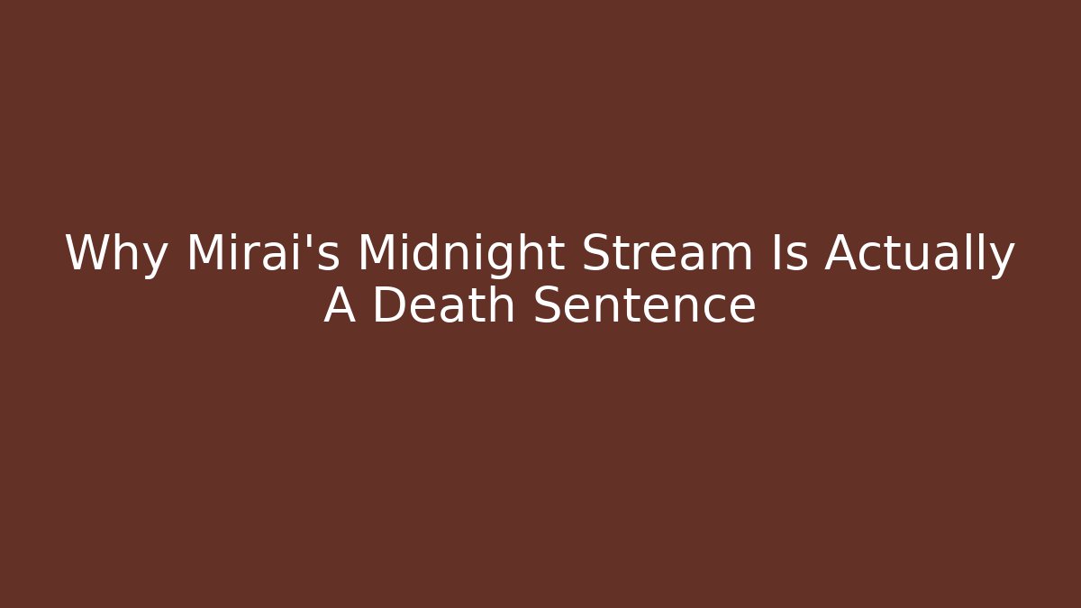 Why Mirai's Midnight Stream Is Actually A Death Sentence