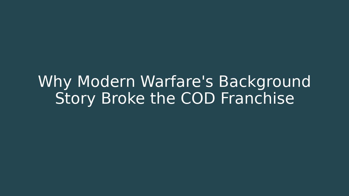 Why Modern Warfare's Background Story Broke the COD Franchise - Felix Cat Insurance