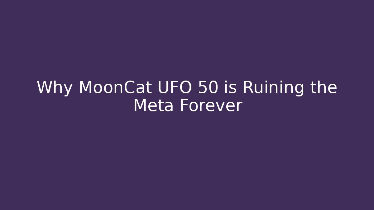 Why MoonCat UFO 50 is Ruining the Meta Forever