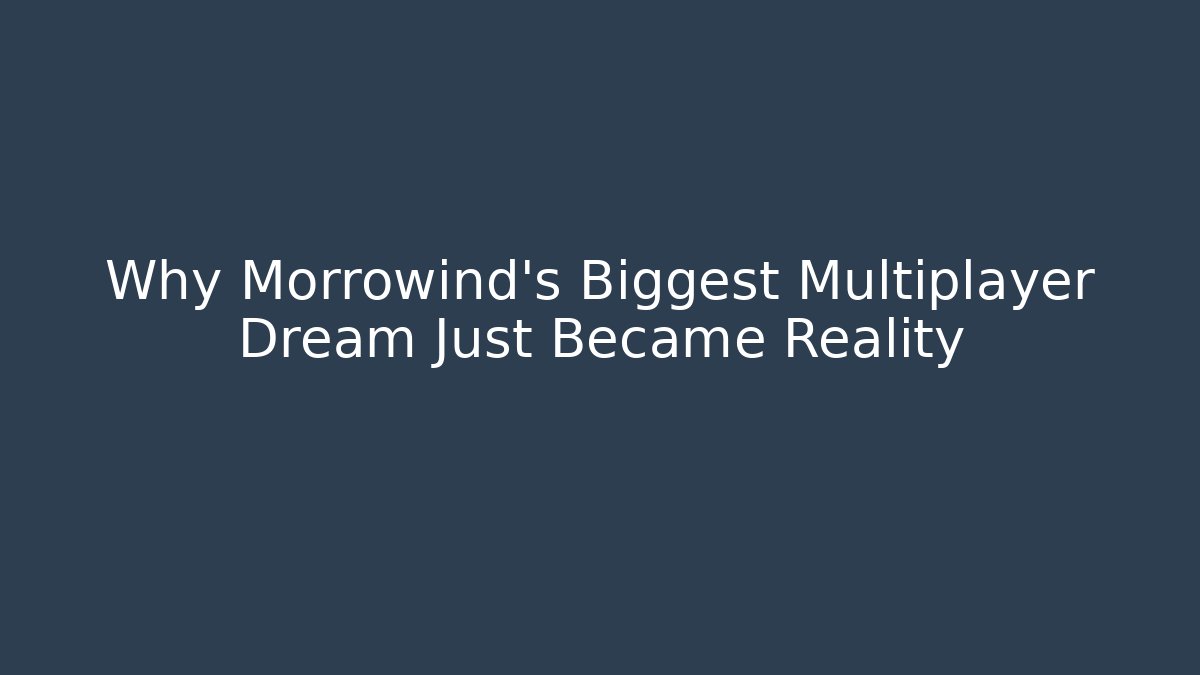 Why Morrowind's Biggest Multiplayer Dream Just Became Reality - Felix Cat Insurance