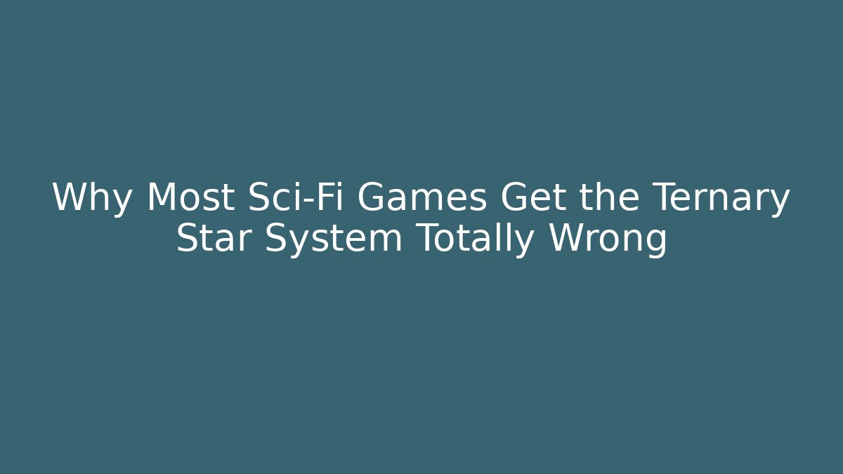 Why Most Sci-Fi Games Get the Ternary Star System Totally Wrong - Felix Cat Insurance