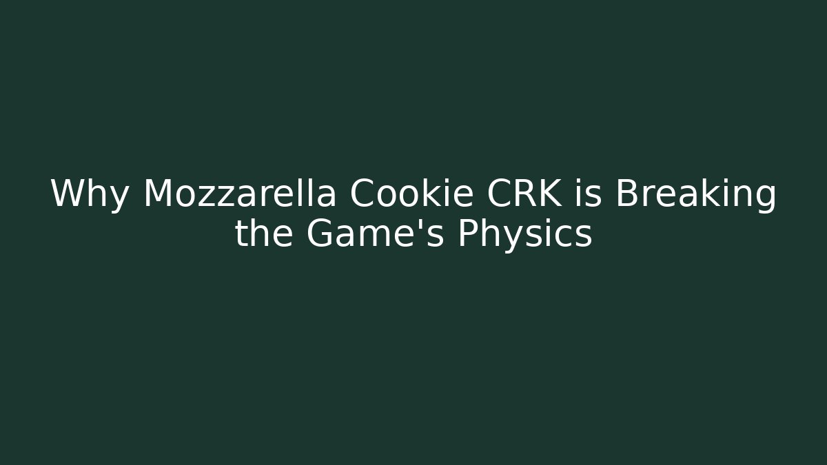 Why Mozzarella Cookie CRK is Breaking the Game’s Physics - Felix Cat Insurance