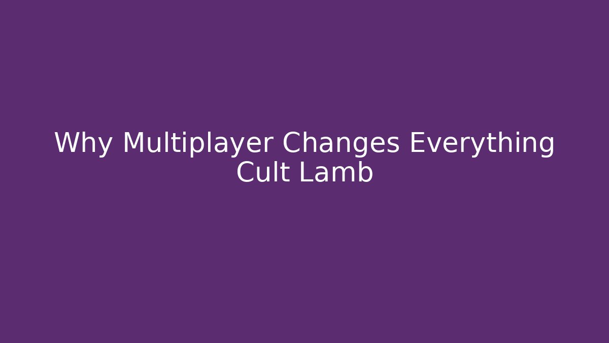 Why Multiplayer Changes Everything Cult Lamb