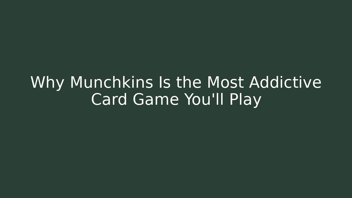Why Munchkins Is the Most Addictive Card Game You'll Play