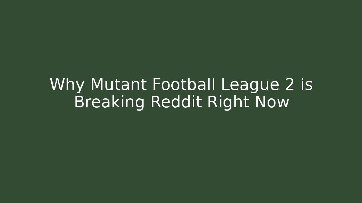 Why Mutant Football League 2 is Breaking Reddit Right Now - Felix Cat Insurance