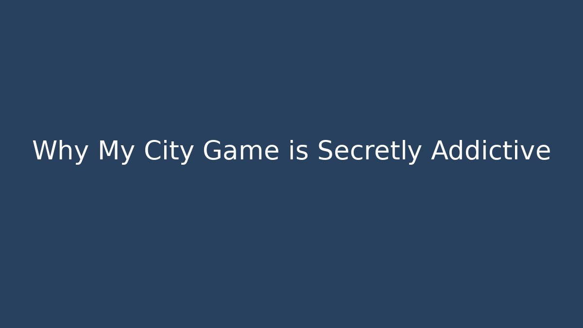 Why My City Game is Secretly Addictive - Felix Cat Insurance