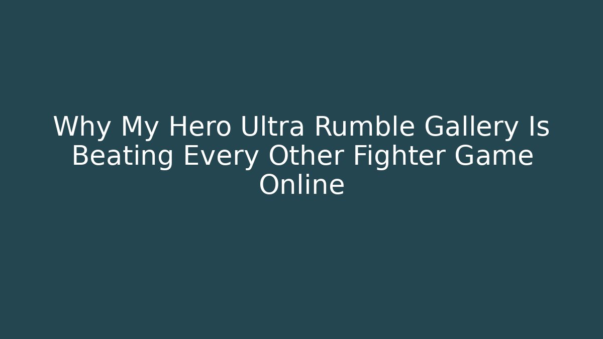 Why My Hero Ultra Rumble Gallery Is Beating Every Other Fighter Game Online