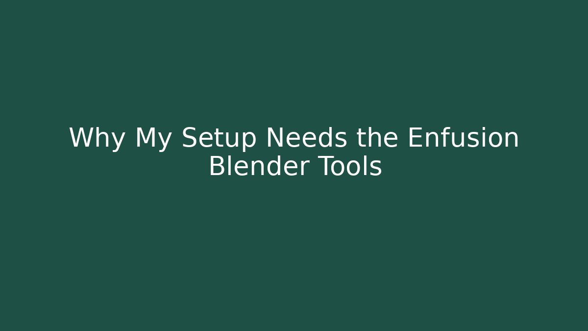 Why My Setup Needs the Enfusion Blender Tools
