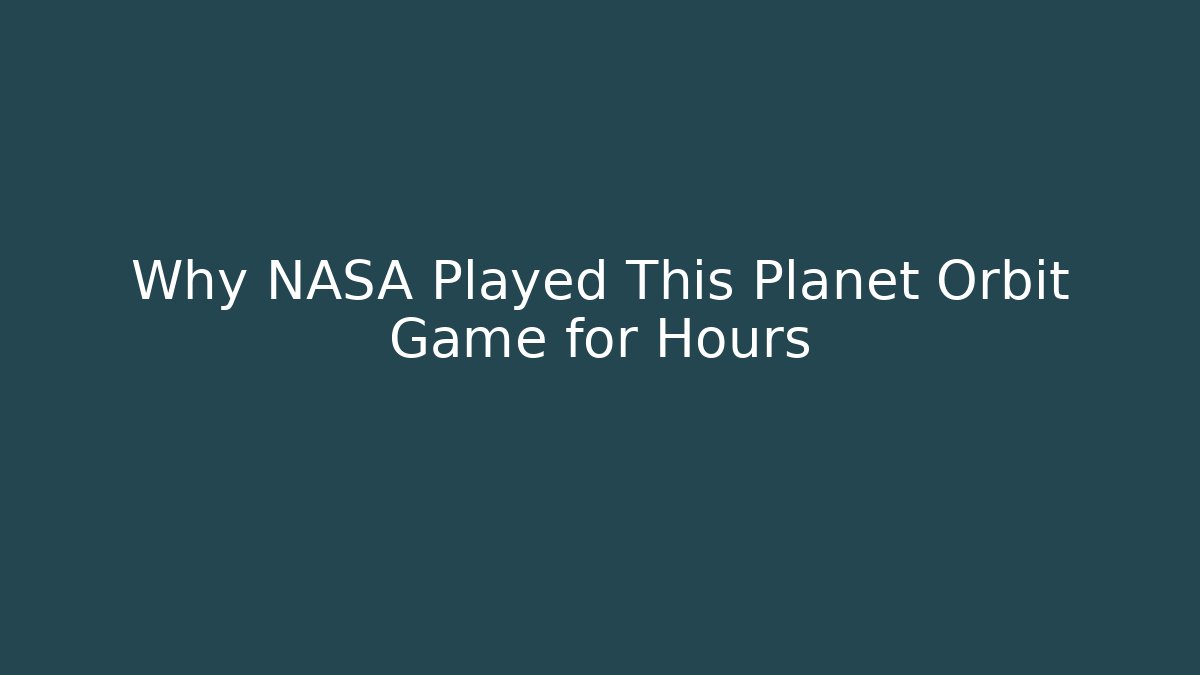 Why NASA Played This Planet Orbit Game for Hours