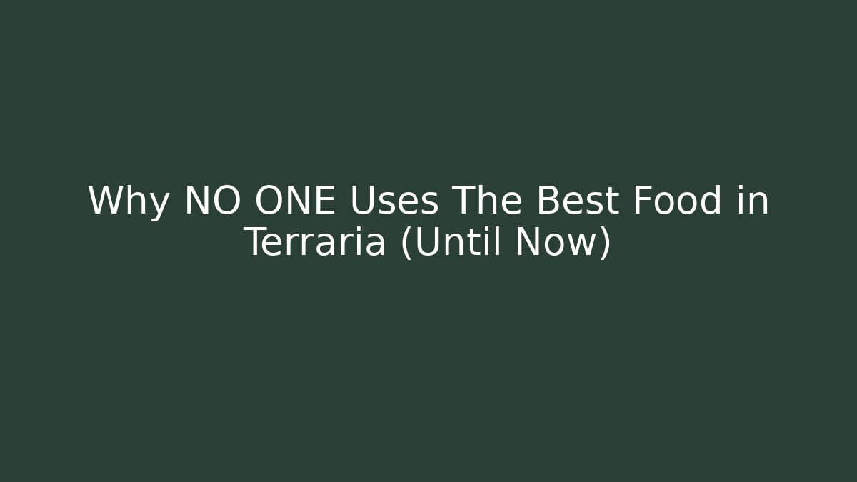 Why NO ONE Uses The Best Food in Terraria (Until Now)