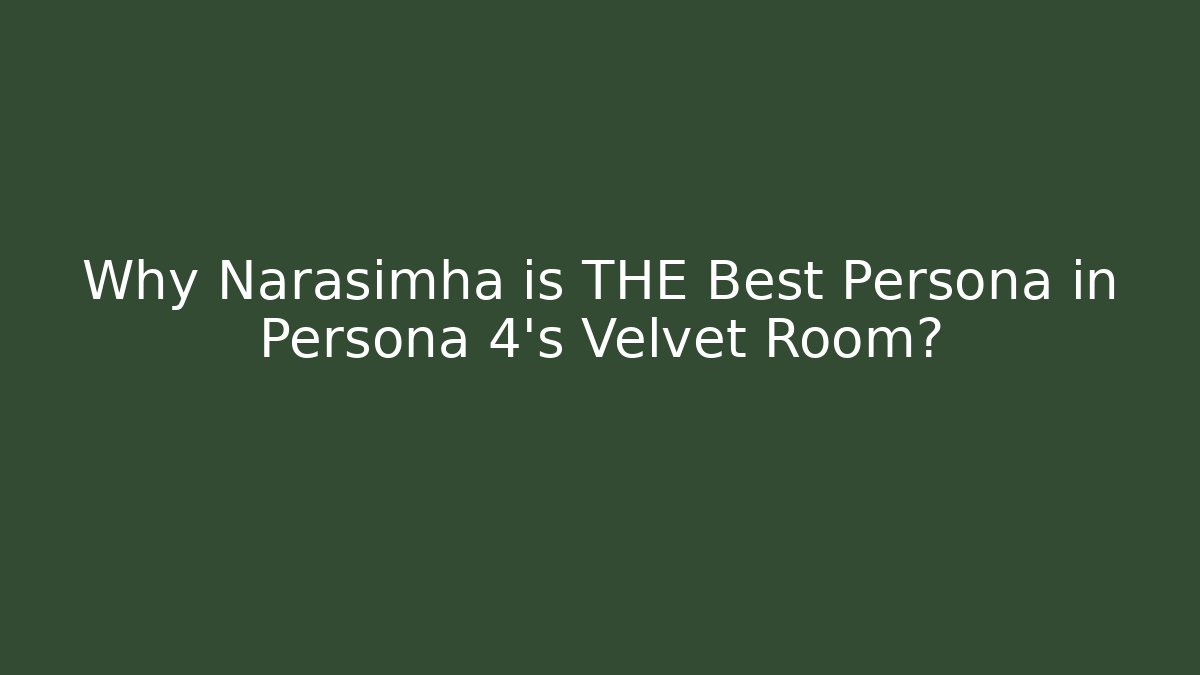 Why Narasimha is THE Best Persona in Persona 4's Velvet Room?