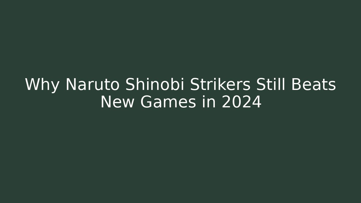 Why Naruto Shinobi Strikers Still Beats New Games in 2024