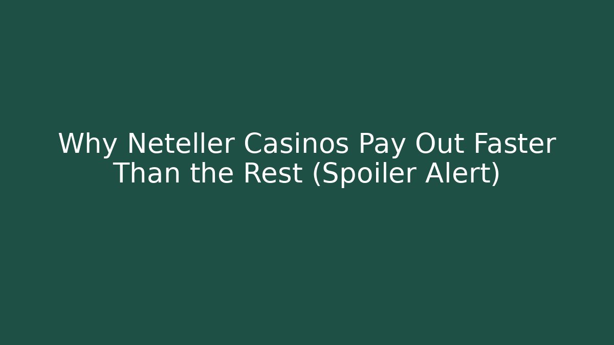 Why Neteller Casinos Pay Out Faster Than the Rest (Spoiler Alert)