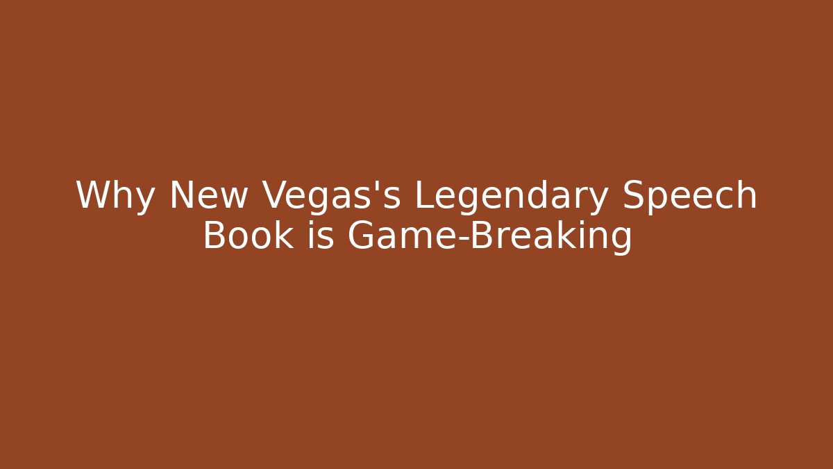 Why New Vegas's Legendary Speech Book is Game-Breaking