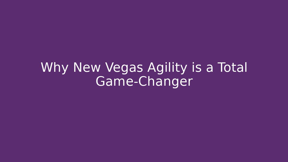Why New Vegas Agility is a Total Game-Changer