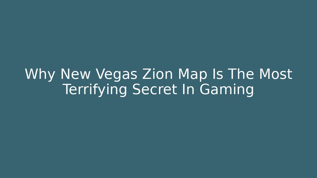 Why New Vegas Zion Map Is The Most Terrifying Secret In Gaming