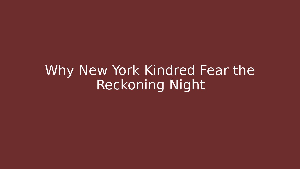 Why New York Kindred Fear the Reckoning Night