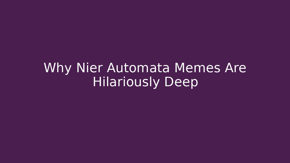 Why Nier Automata Memes Are Hilariously Deep - Felix Cat Insurance
