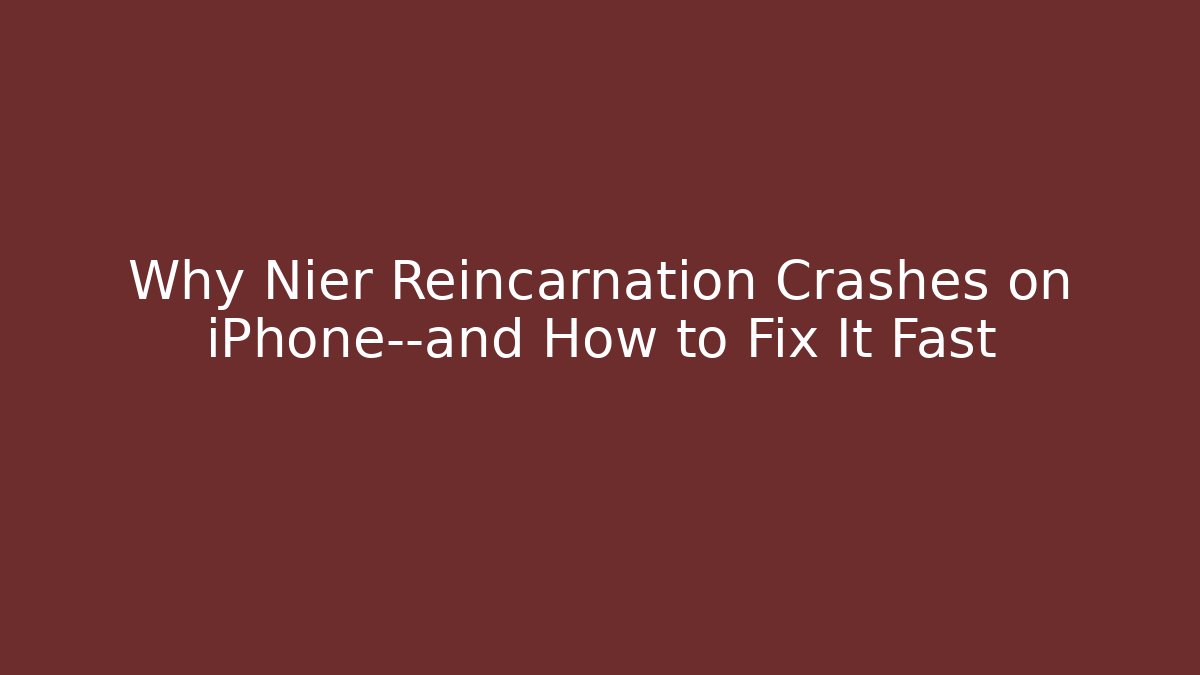 Why Nier Reincarnation Crashes on iPhone—and How to Fix It Fast