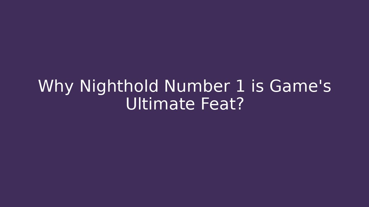 Why Nighthold Number 1 is Game's Ultimate Feat?